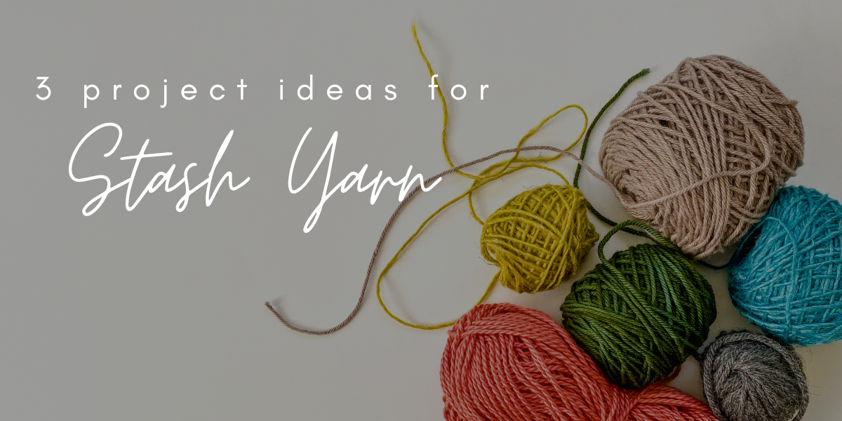 3 Project Ideas for Stash Yarn – Elizabeth Smith Knits
